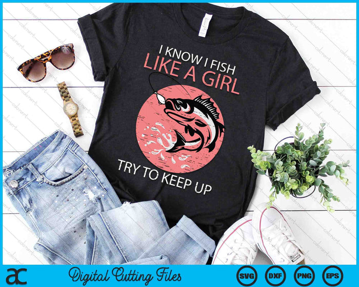 I Know How To Fish Like A Girl Cool Fishing SVG PNG Digital Printable Files