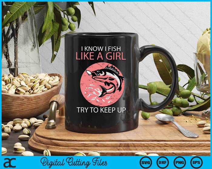 I Know How To Fish Like A Girl Cool Fishing SVG PNG Digital Printable Files