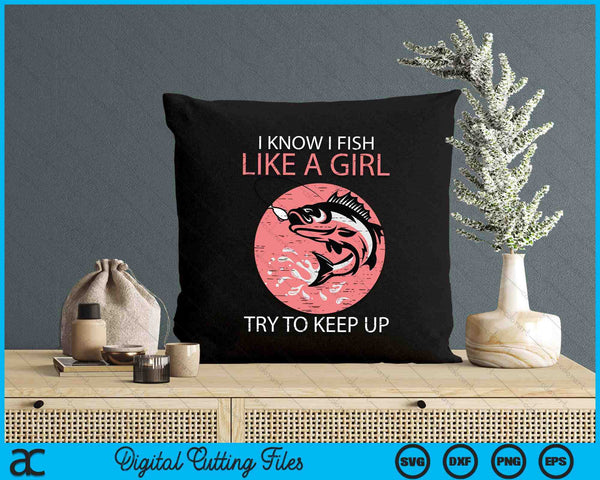 I Know How To Fish Like A Girl Cool Fishing SVG PNG Digital Printable Files