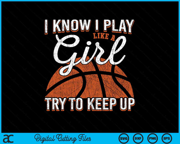 I know I play like a girl try to keep up basketball SVG cut file