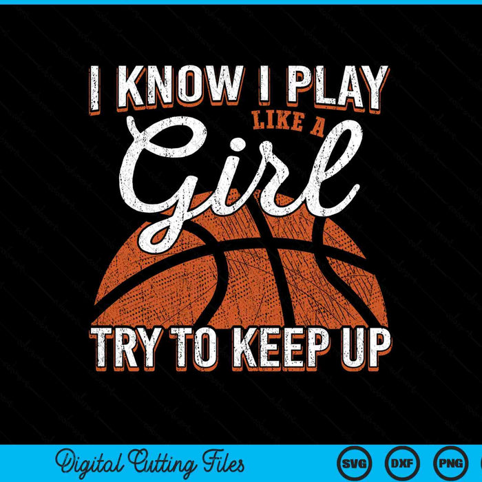 I know I play like a girl try to keep up basketball SVG cut file