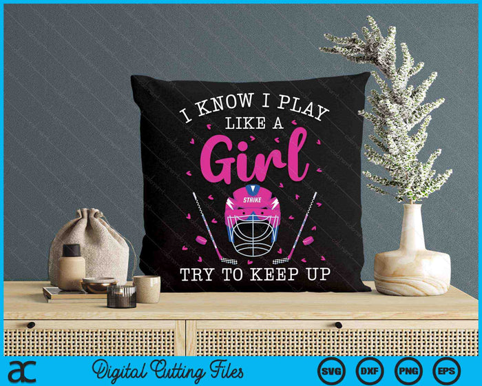 I Know I Play Like A Girl Try To Keep Up Funny Girls Hockey SVG PNG Digital Cutting Files