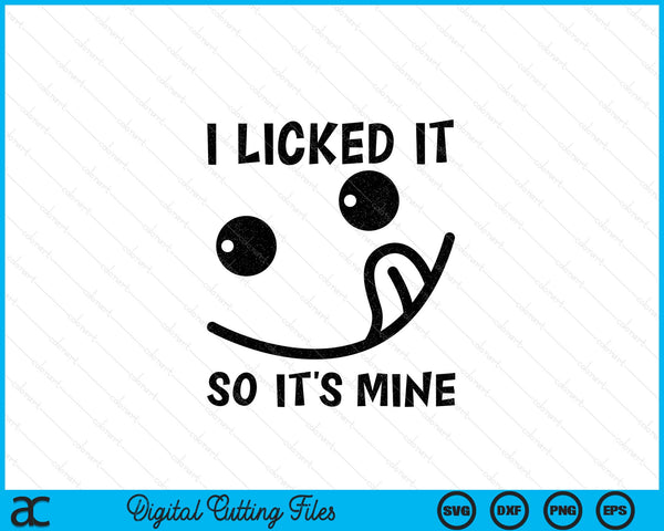 I licked it so it's mine SVG cut file