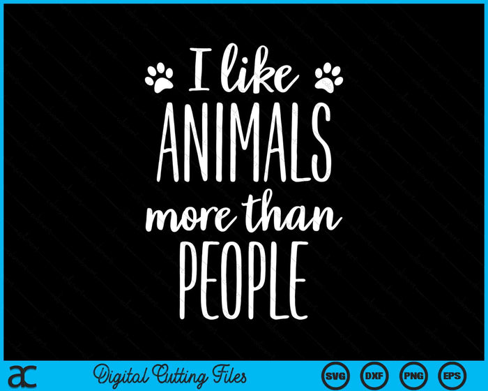 I Like Animals More Than People Animal Welfare SVG PNG Digital Printable Files