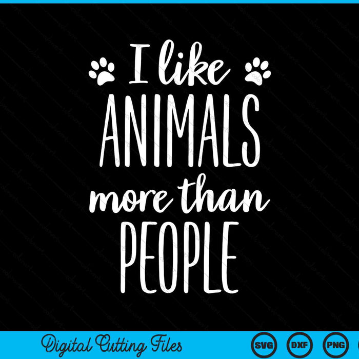 I Like Animals More Than People Animal Welfare SVG PNG Digital Printable Files