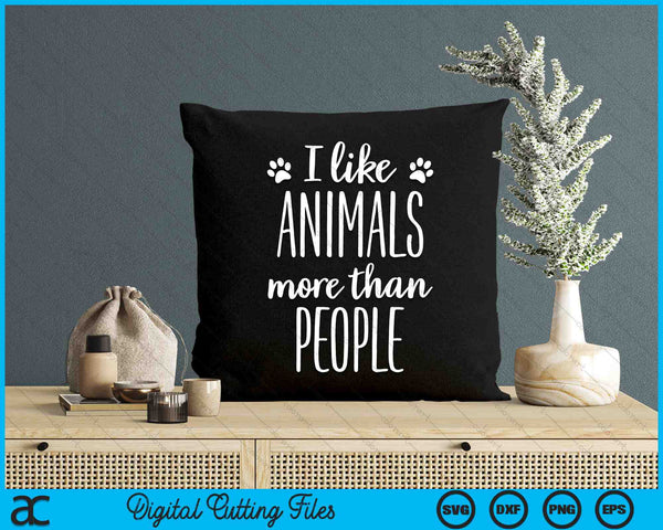 I Like Animals More Than People Animal Welfare SVG PNG Digital Printable Files