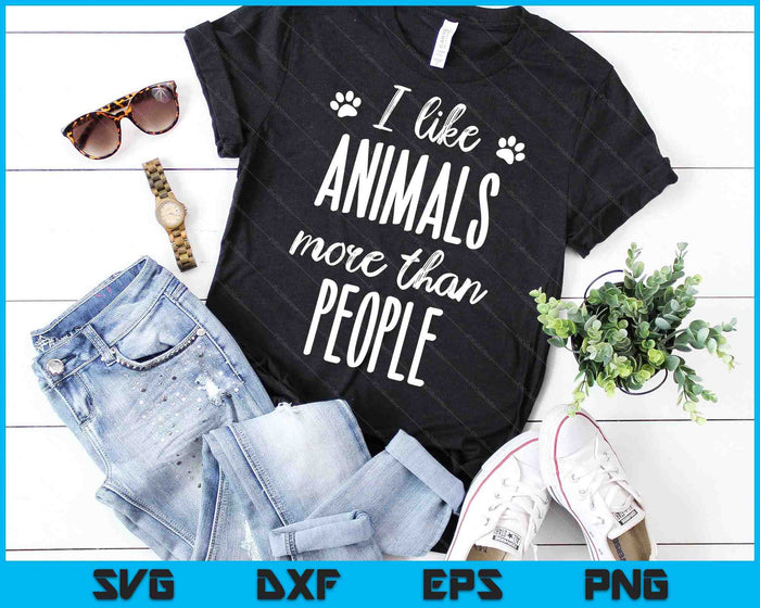 I Like Animals More Than People Animal Welfare Animal Lovers SVG PNG Digital Cutting Files