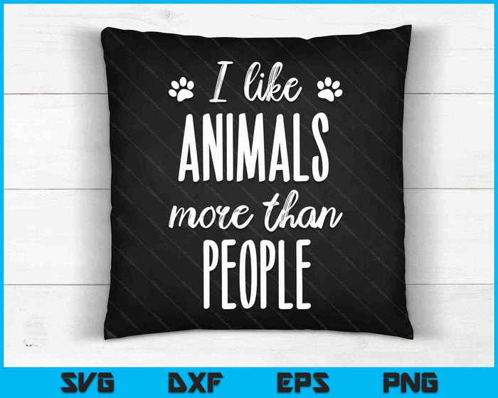 I Like Animals More Than People Animal Welfare Animal Lovers SVG PNG Digital Cutting Files