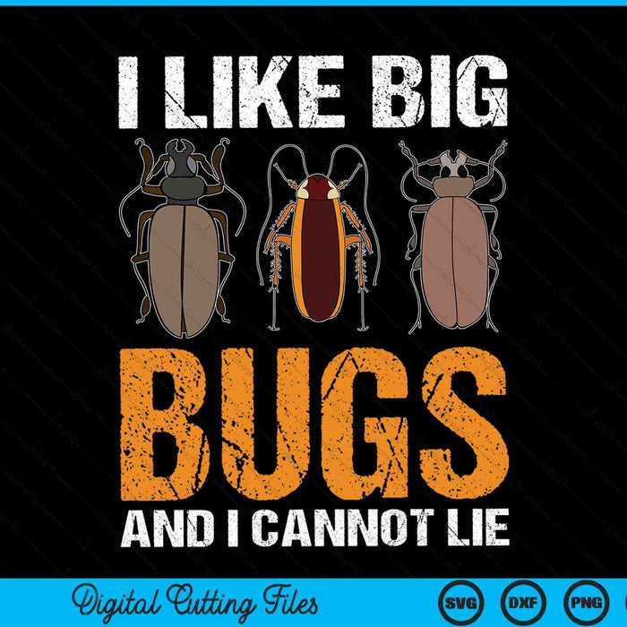 I like big bugs and I cannot lie bug lover insect collector SVG cut file