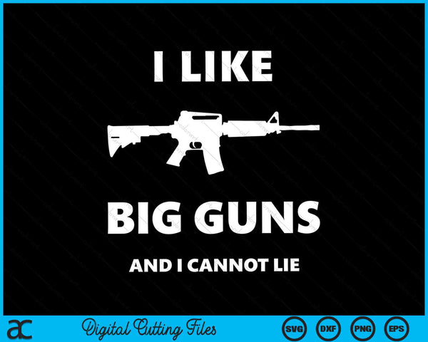 I Like Big Guns and I Cannot Lie Pro Gun Funny SVG PNG Digital Cutting Files