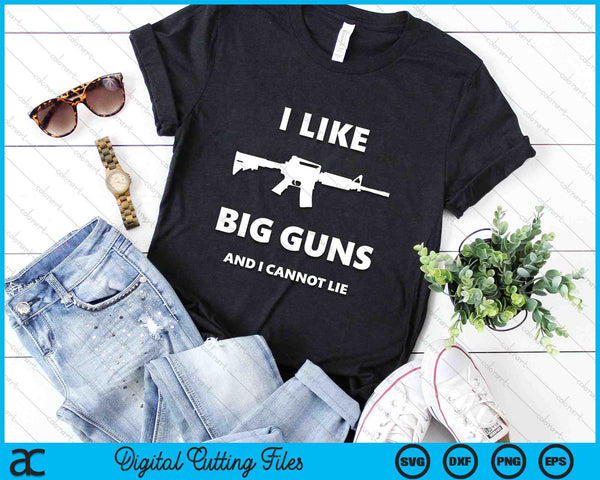 I Like Big Guns and I Cannot Lie Pro Gun Funny SVG PNG Digital Cutting Files