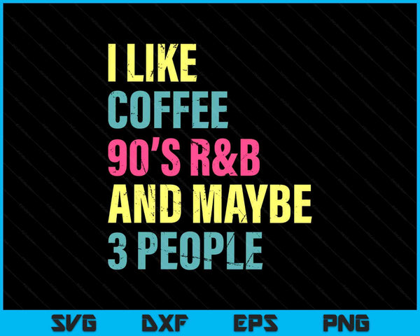 I like coffee 90's r&b and maybe 3 people vintage retro SVG cut file