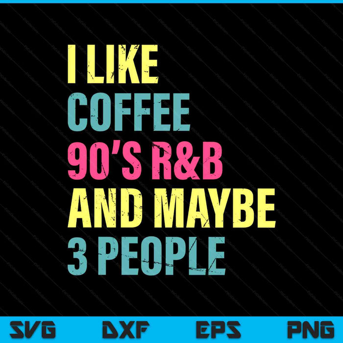 I like coffee 90's r&b and maybe 3 people vintage retro SVG cut file