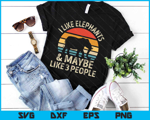 I Like Elephants And Maybe Like 3 People Elephant Retro SVG PNG Digital Printable Files
