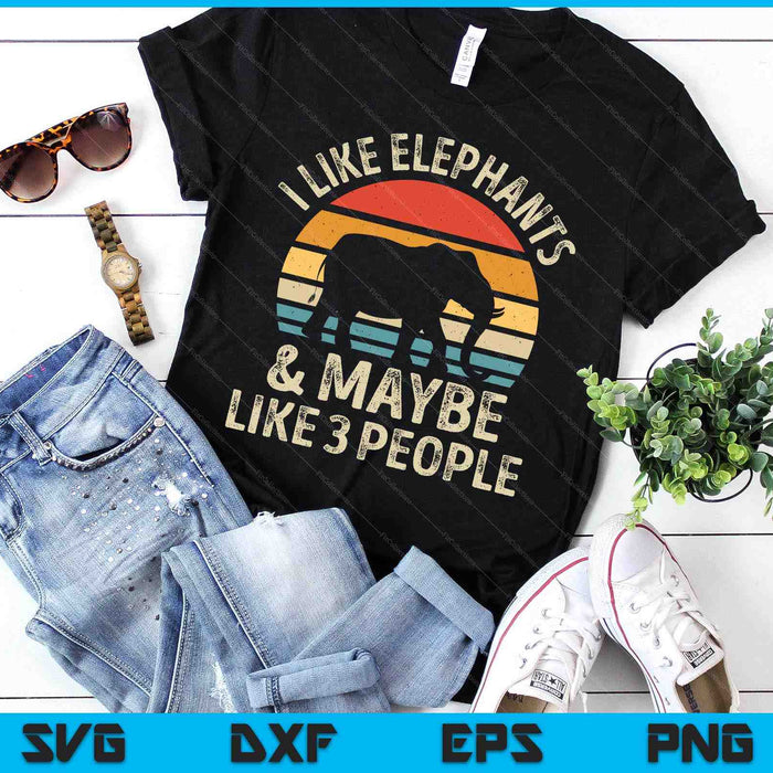 I Like Elephants And Maybe Like 3 People Elephant Retro SVG PNG Digital Printable Files