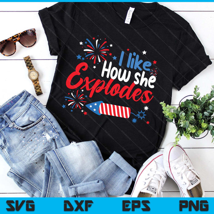 I Like How She Explodes Fireworks Funny Couple 4th Of July SVG PNG Digital Printable Files