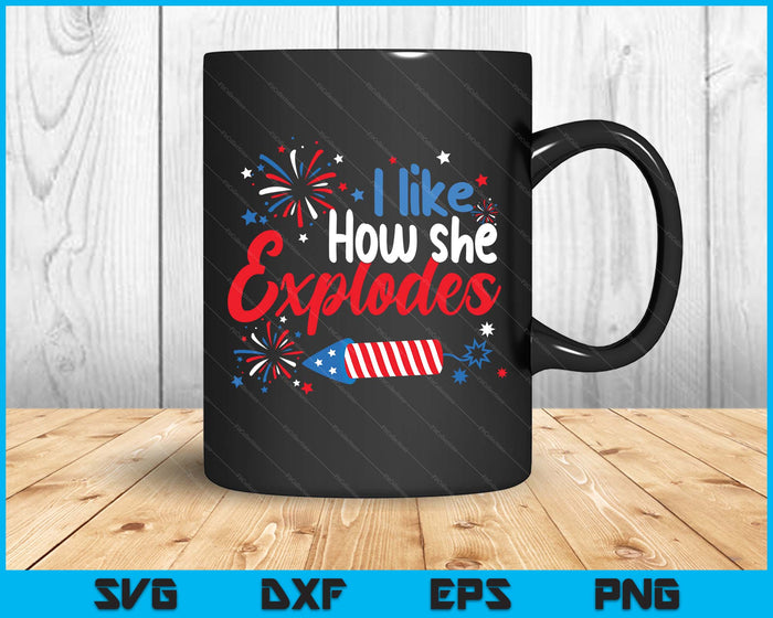 I Like How She Explodes Fireworks Funny Couple 4th Of July SVG PNG Digital Printable Files