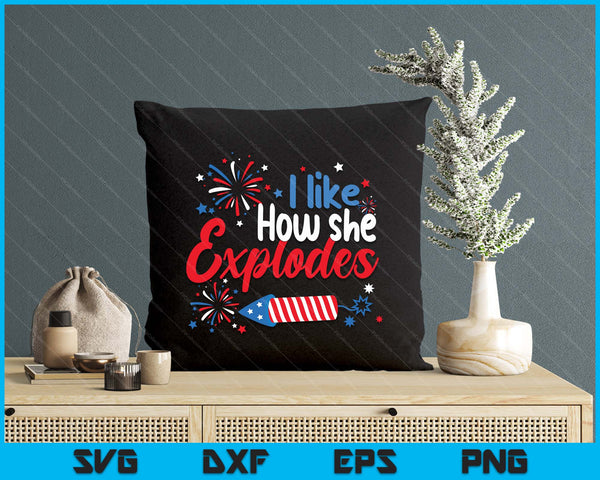 I Like How She Explodes Fireworks Funny Couple 4th Of July SVG PNG Digital Printable Files