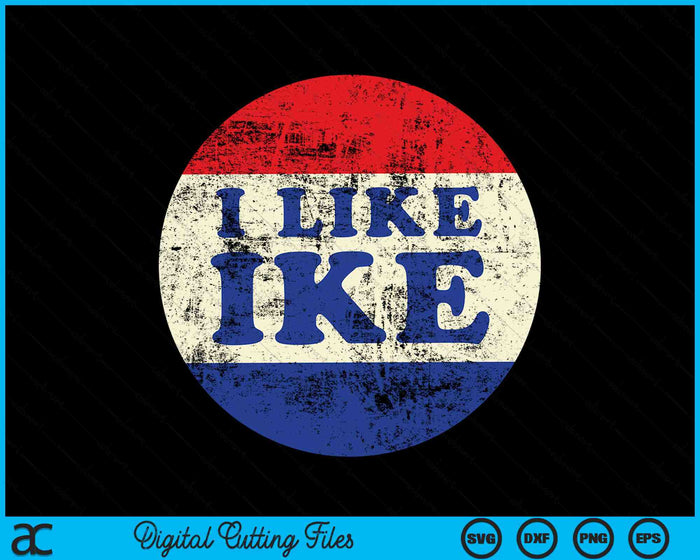 I Like Ike Political Button Vintage Distressed SVG PNG Digital Cutting Files