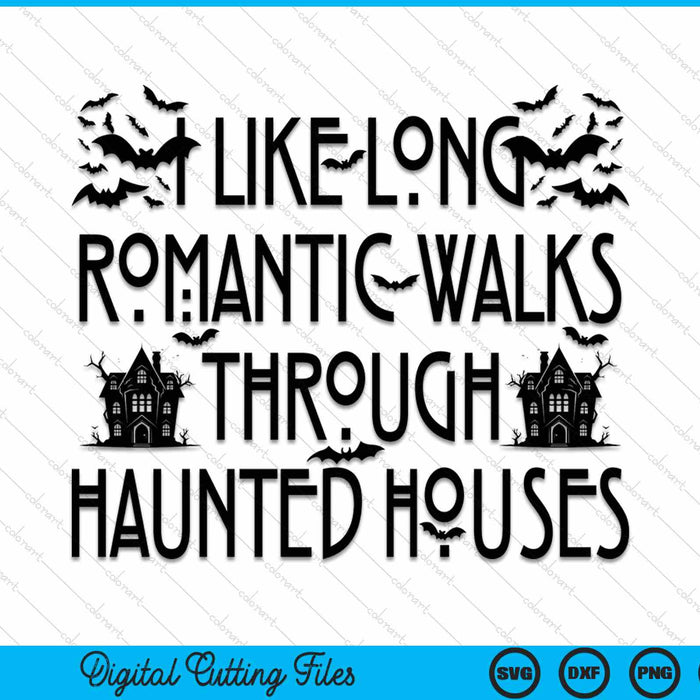 I like long romantic walks through haunted houses Halloween SVG cut file