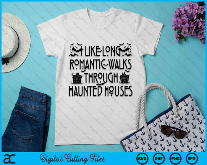 I Like Long Romantic Walks Through Haunted Houses Halloween SVG PNG Digital Cutting File