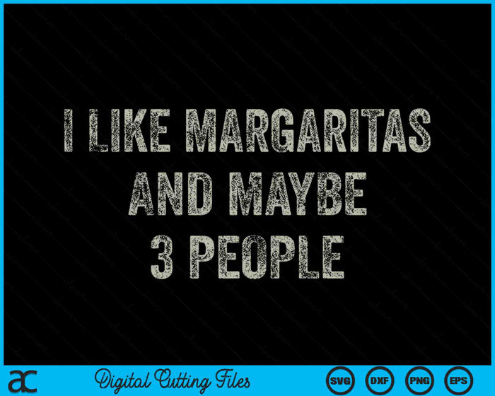 I Like Margaritas And Maybe 3 People Funny Cinco De Mayo SVG PNG Digital Printable Files