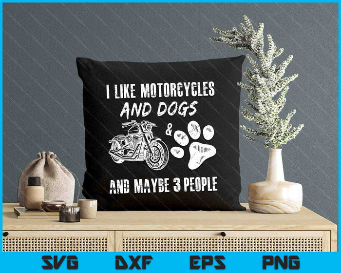 I Like Motorcycles And Dogs And Maybe 3 People SVG PNG Digital Cutting Files