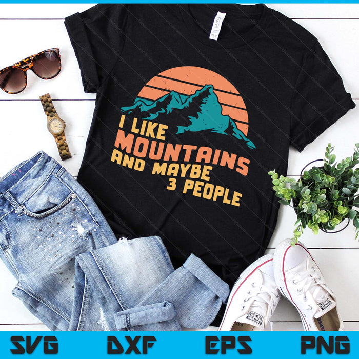 I Like Mountains And Maybe 3 People Hiking Camping SVG PNG Digital Printable Files