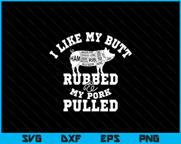 I like my butt rubbed and my pork pulled bbq SVG cut file
