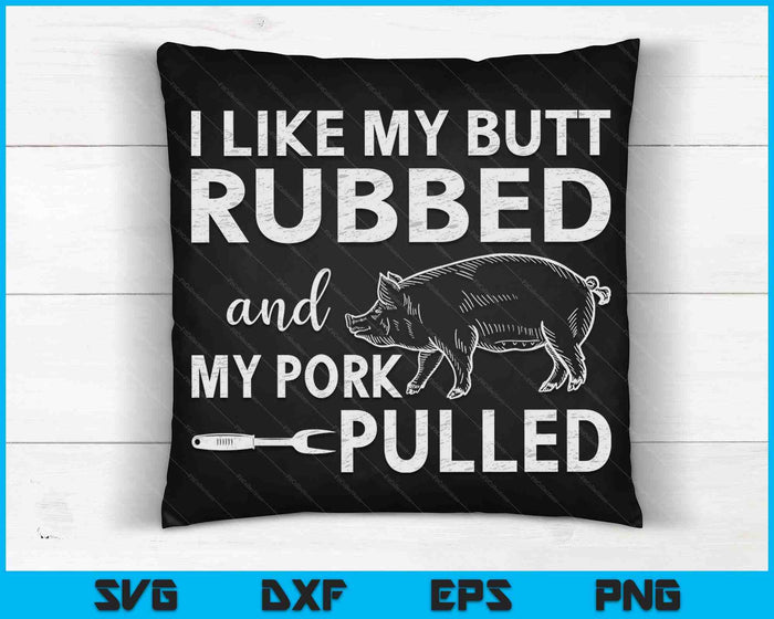 I Like My Butt Rubbed & My Pork Pulled Cool Pig Funny BBQ SVG PNG Digital Cutting Files