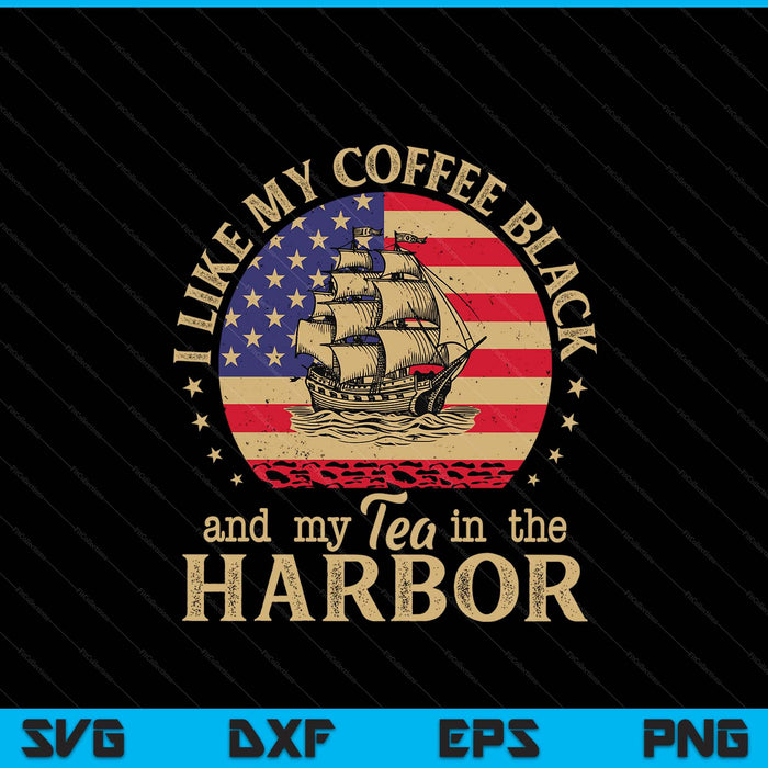 I like my coffee black and my tea in the harbor us history SVG cut file