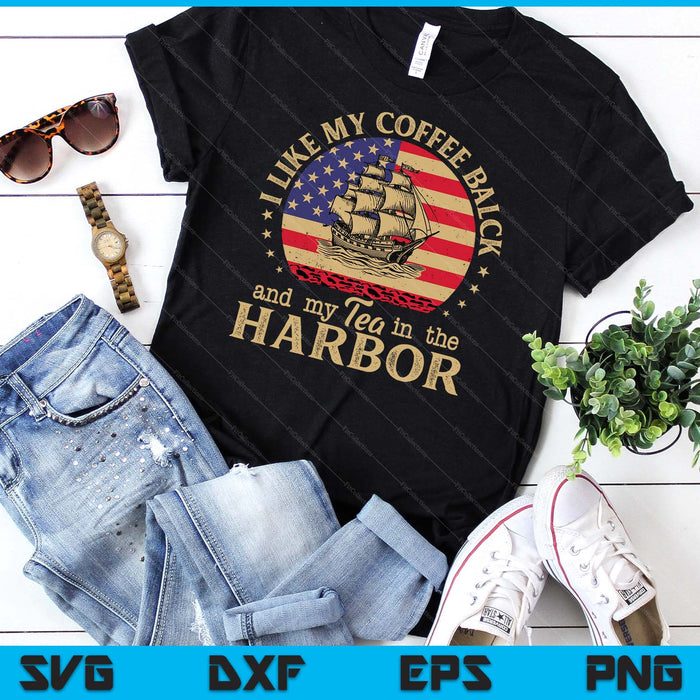 I Like My Coffee Black And My Tea In The Harbor Us History SVG PNG Digital Cutting File