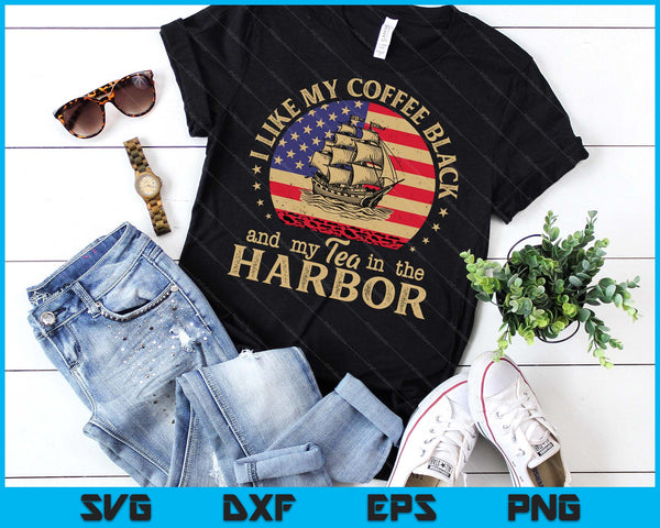 I Like My Coffee Black And My Tea In The Harbor Us History SVG PNG Digital Cutting File