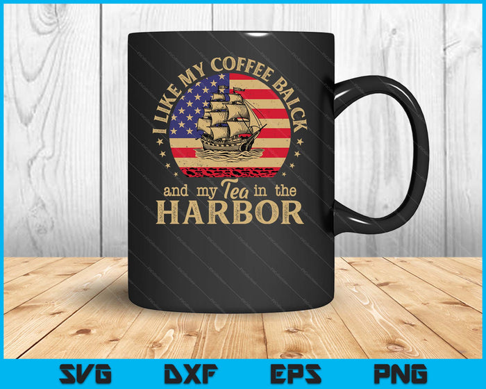 I Like My Coffee Black And My Tea In The Harbor Us History SVG PNG Digital Cutting File