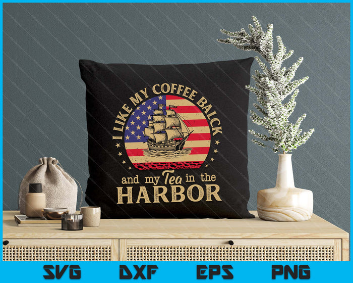 I Like My Coffee Black And My Tea In The Harbor Us History SVG PNG Digital Cutting File