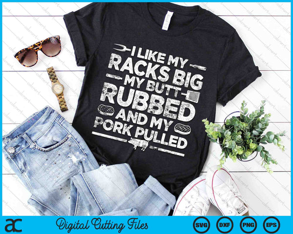 I Like My Racks Big My Butt Rubbed And My Pork Pulled Cool Grilling SVG PNG Digital Cutting Files