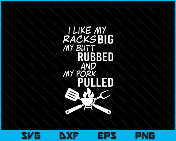 I like my racks big my butt rubbed and my pork pulled BBQ SVG cut file