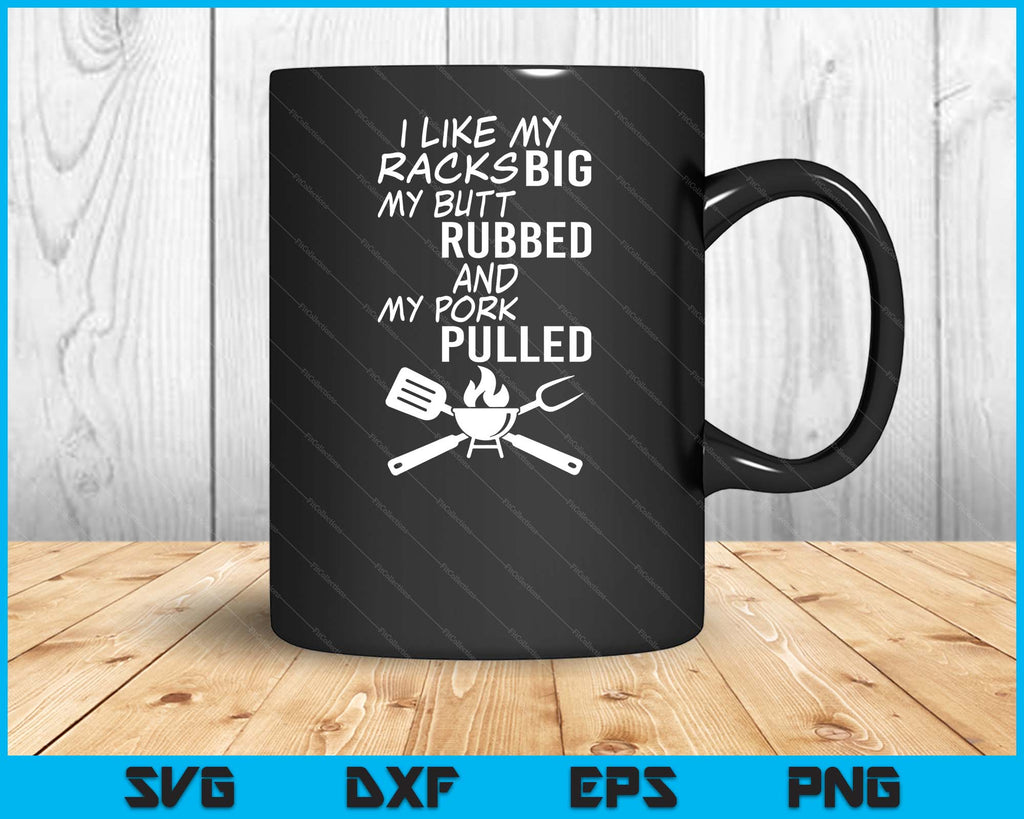 I Like My Racks Big My Butt Rubbed Funny BBQ SVG PNG Files – creativeusarts