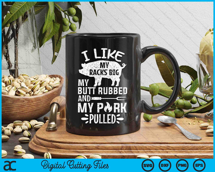 I Like My Racks Big My Butt Rubbed And Pork Pulled BBQ Chef SVG PNG Digital Printable Files