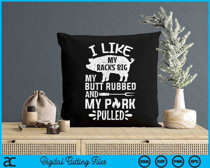 I Like My Racks Big My Butt Rubbed And Pork Pulled BBQ Chef SVG PNG Digital Printable Files