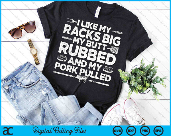 Ik hou van mijn rekken groot, mijn kont gewreven en mijn varkensvlees getrokken BBQ SVG PNG snijden afdrukbare bestanden - on a t-shirt