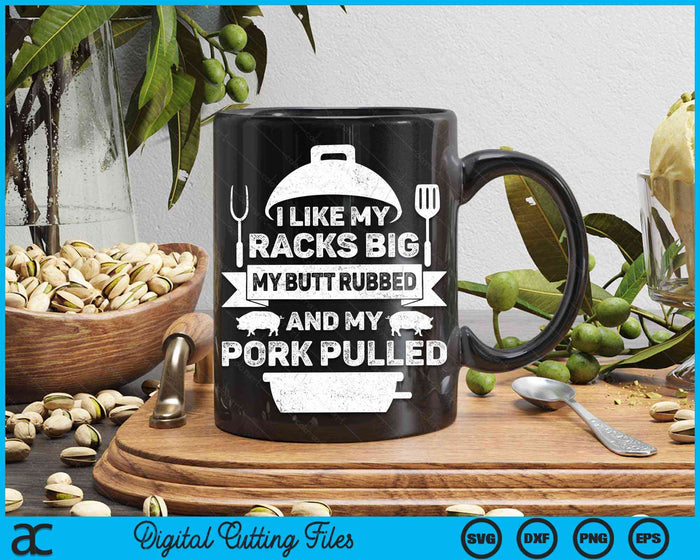 I Like My Racks Big My butt Rubbed And My Pork Pulled Cool Grilling SVG PNG Cutting Printable Files