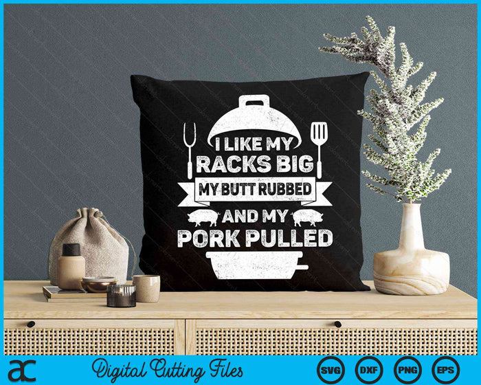 I Like My Racks Big My butt Rubbed And My Pork Pulled Cool Grilling SVG PNG Cutting Printable Files