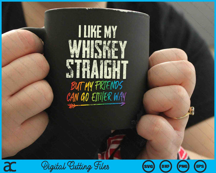 I Like My Whiskey Straight But My Friends Can Go Either SVG PNG Digital Cutting Files