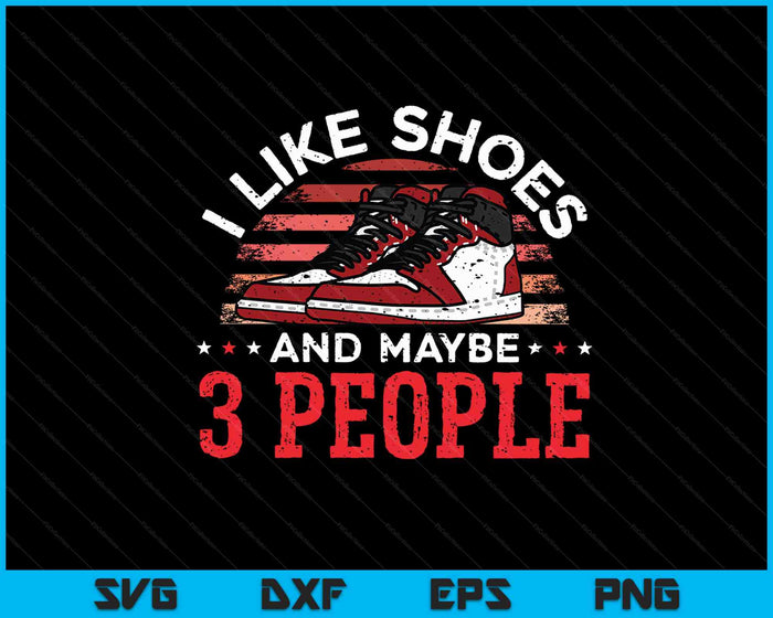 I Like Shoes And Maybe 3 People Shoe Collector Sneakerhead SVG PNG Digital Cutting Files