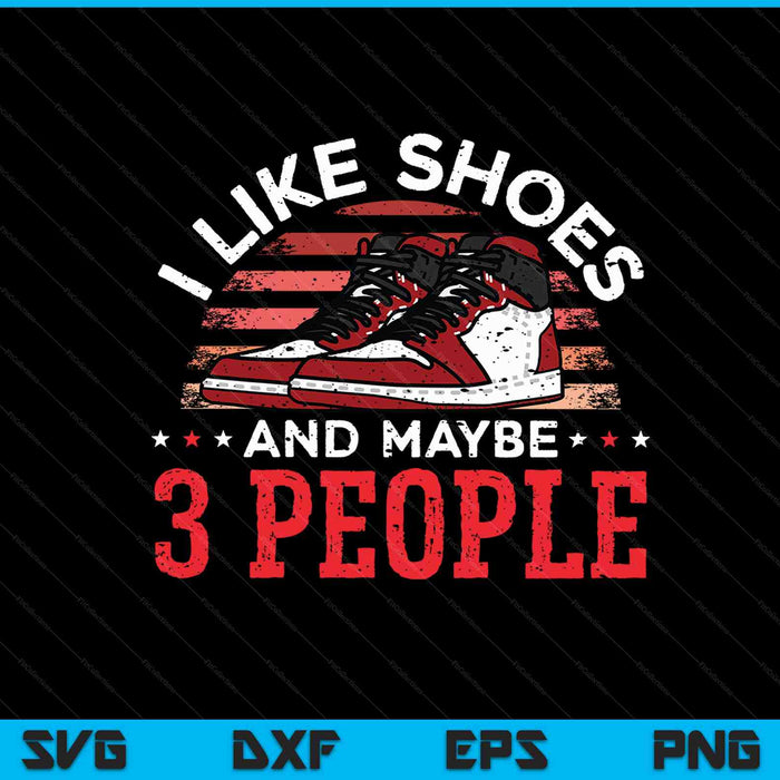 I like shoes and maybe 3 people shoe collector sneakerhead SVG cut file