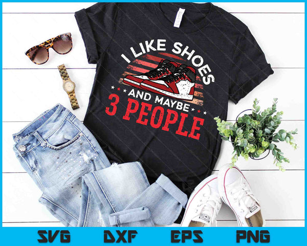 I Like Shoes And Maybe 3 People Shoe Collector Sneakerhead SVG PNG Digital Cutting Files