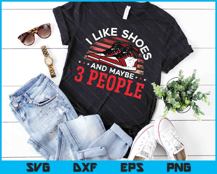 I Like Shoes And Maybe 3 People Shoe Collector Sneakerhead SVG PNG Digital Cutting Files
