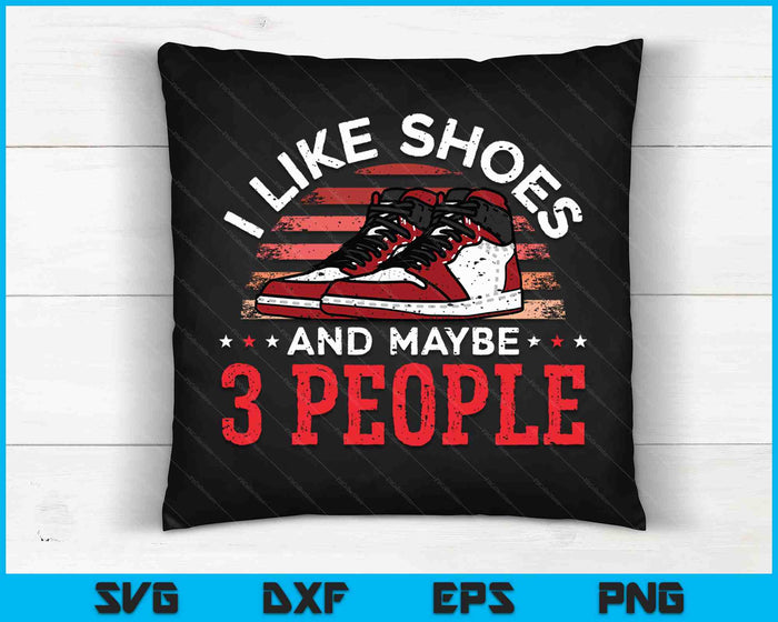 I Like Shoes And Maybe 3 People Shoe Collector Sneakerhead SVG PNG Digital Cutting Files