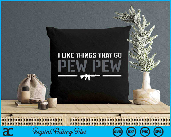 I Like Things That Go Pew Pew - Pro Gun Joke 2nd Amendment SVG PNG Digital Cutting Files